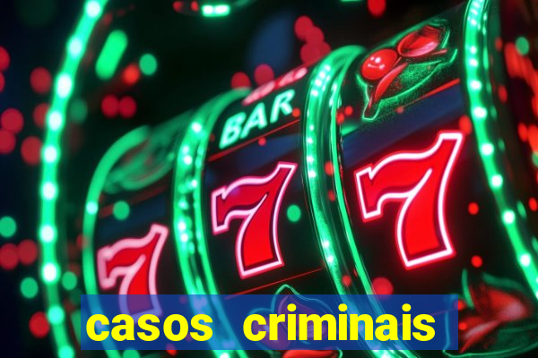 casos criminais para resolver